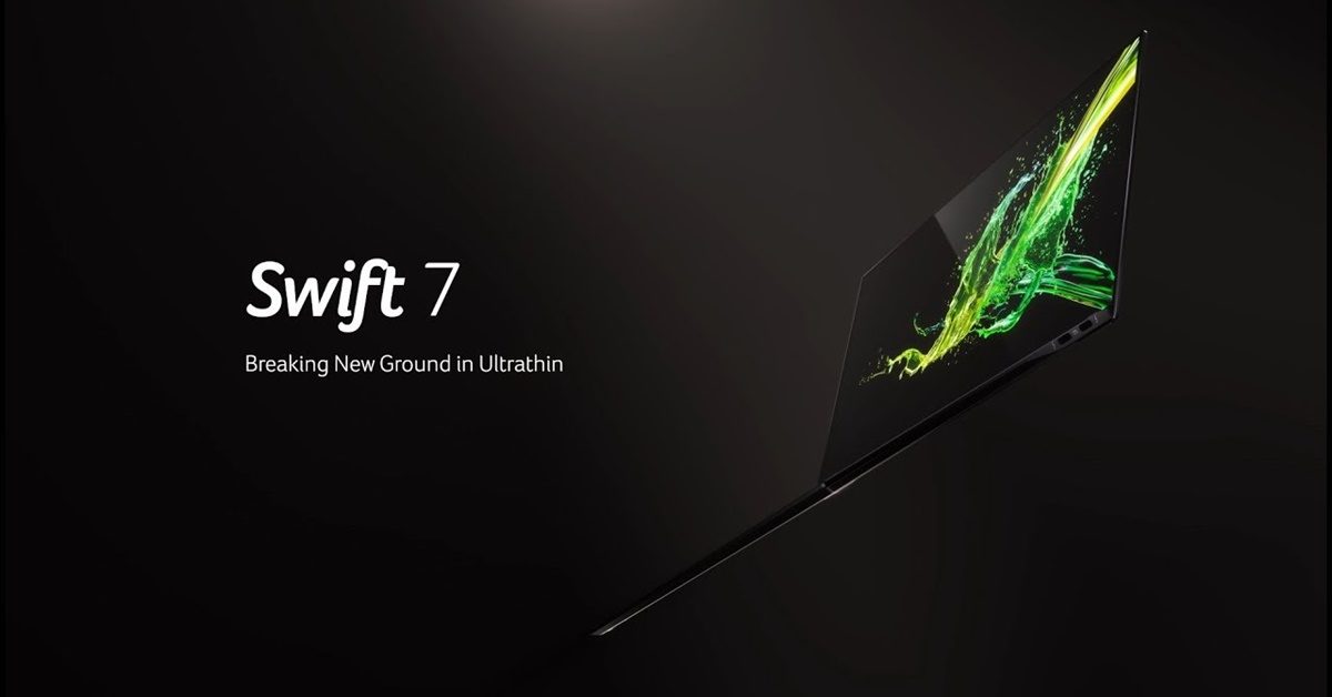 Acer เปิดตัว Swift 7 โฉมใหม่หมด บางที่สุดในโลก ขอบจอ 2.57 มม.